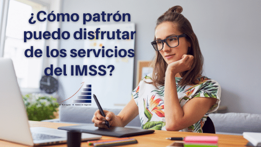 ¿Cómo patrón puedo disfrutar de los servicios del IMSS?